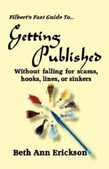 Paperback Filbert's Fast Guide to Getting Published: Without Falling For Scams, Hooks, Lines, or Sinkers Book