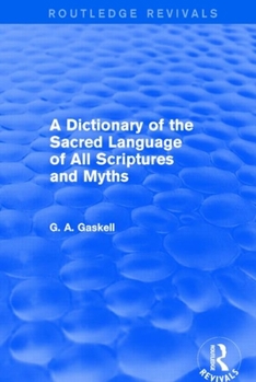 Paperback A Dictionary of the Sacred Language of All Scriptures and Myths (Routledge Revivals) Book