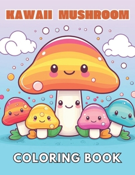 Paperback Kawaii Mushroom Coloring Book for Kids: High Quality +100 Beautiful Designs for All Fans Book