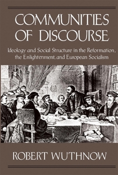 Paperback Communities of Discourse: Ideology and Social Structure in the Reformation, the Enlightenment, and European Socialism Book