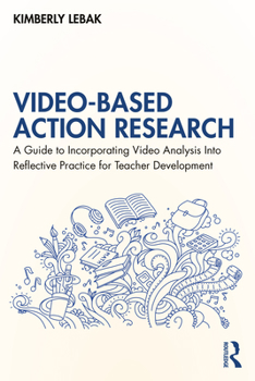 Paperback Video-Based Action Research: A Guide to Incorporating Video Analysis Into Reflective Practice for Teacher Development Book