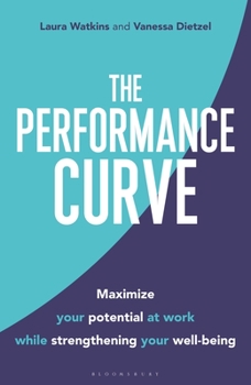 Hardcover The Performance Curve: Maximize Your Potential at Work While Strengthening Your Well-Being Book