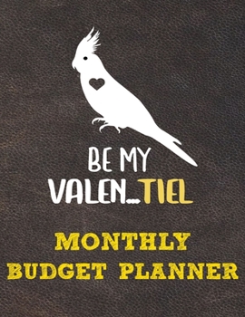 Monthly Budget Planner: Monthly Weekly Daily Budget Planner (Undated - Start Any Time) Bill Tracker Budget Tracker Financial Planner for Cockatiel Parrot Bird Owners and Lovers