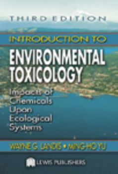 Hardcover Introduction to Environmental Toxicology: Impacts of Chemicals Upon Ecological Systems, Third Edition Book