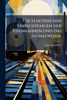Paperback Die elektrischen Einrichtungen der Eisenbahnen und das Signalwesen. [German] Book
