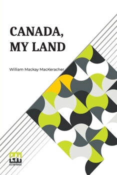 Paperback Canada, My Land: And Other Compositions In Verse Book