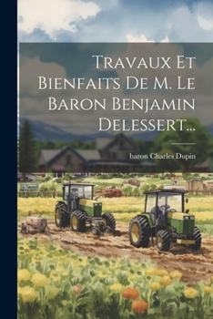 Paperback Travaux Et Bienfaits De M. Le Baron Benjamin Delessert... [French] Book