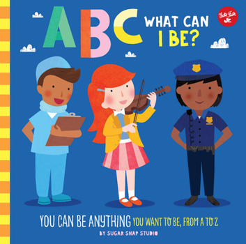 Board book ABC for Me: ABC What Can I Be?: You Can Be Anything You Want to Be, from A to Z Book