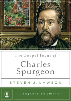 The Gospel Focus of Charles Spurgeon - Book  of the A Long Line of Godly Men Profile