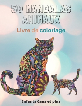 50 Mandalas Animaux Livre de coloriage Enfants 6ans et plus: Livre à colorier | Mandalas animaux pour enfants 6 ans et plus ... enfants | mandala de nuit