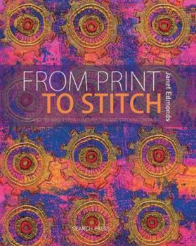 Hardcover From Print to Stitch: Tips and Techniques for Hand-Printing and Stitching on Fabric Book