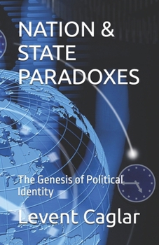NATION & STATE PARADOXES: The Genesis of Political Identity (Life of Nation’s)