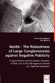 Paperback Nestlé - The Robustness of Large Conglomerates against Negative Publicity - A Quantitative and Qualitative Analysis of Risk, and Crisis Management Bas Book