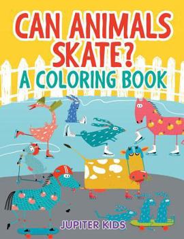 Paperback Can Animals Skate? (A Coloring Book) Book