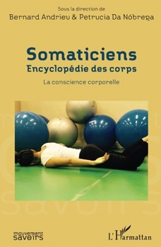 Somaticiens: Encyclopédie des corps La conscience corporelle (Mouvement Des Savoirs) (French Edition)