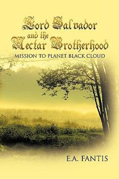Hardcover Lord Salvador and the Nectar Brotherhood: Mission to Planet Black Cloud Book