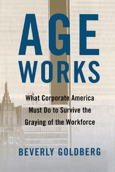 Paperback Age Works: What Corporate America Must Do to Survive the Graying of the Workforce Book