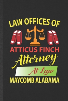 Paperback Law Offices of Atticus Finch Attorney at Law Maycomb Alabama: Blank Funny Law Lined Notebook/ Journal For Lawyer Law School Student, Inspirational Say Book