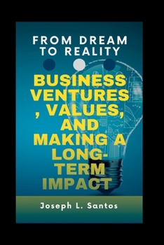Paperback From Dream to Reality: Business ventures, values, and making a long-term impact Book