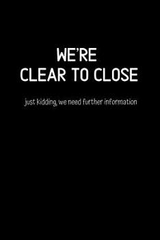 Paperback We're Clear to Close just kidding, we need further information: College Ruled Notebook & Journal. Fun Gift for Real Estate Agents and Realtors. Book