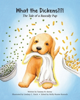 Paperback What the Dickens?!?!: The Tale of a Rascally Pup Book