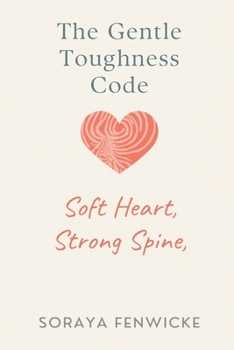 Paperback The Gentle Toughness Code: Soft Heart, Strong Spine Book