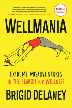 Paperback Wellmania: Extreme Misadventures in the Search for Wellness Book