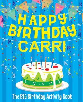 Paperback Happy Birthday Carri - The Big Birthday Activity Book: Personalized Children's Activity Book