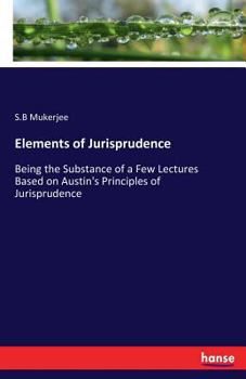 Paperback Elements of Jurisprudence: Being the Substance of a Few Lectures Based on Austin's Principles of Jurisprudence Book