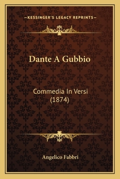 Paperback Dante A Gubbio: Commedia In Versi (1874) [Italian] Book