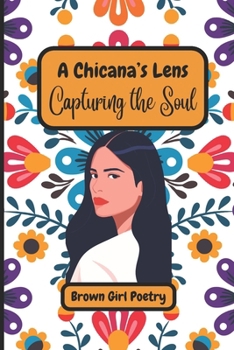 A Chicana's Lens: Capturing the Soul: Another Chicana's Lens Poetry Book