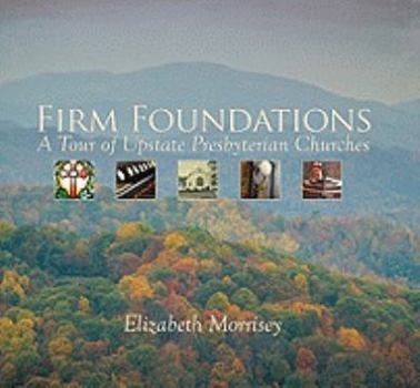 Hardcover Firm Foundations: A Tour of Upstate Presbyterian Churches Book