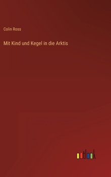 Hardcover Mit Kind und Kegel in die Arktis [German] Book