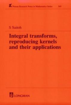 Paperback Integral Transforms, Reproducing Kernels and Their Applications Book