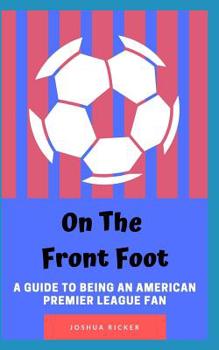 Paperback On the Front Foot: A Guide to Being an American Premier League Fan Book