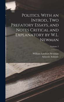 Hardcover Politics. With an Introd., two Prefatory Essays, and Notes Critical and Explanatory by W.L. Newman; Volume 2 Book