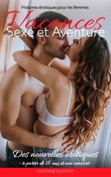Paperback Vacances - Sexe et Aventure - Histoires érotiques pour les femmes: Des nouvelles érotiques à partir de 18 ans et non censuré [French] Book