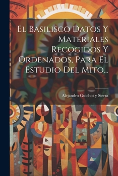 Paperback El Basilisco Datos Y Materiales Recogidos Y Ordenados, Para El Estudio Del Mito... [Spanish] Book