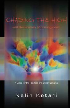 Paperback Chasing The High - And The Ecstasy of Coming Down: A Guide for the Fearless and Deeply Longing Book