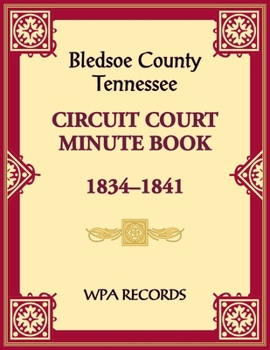 Paperback Bledsoe County, Tennessee Circuit Court Minute Book, 1834-1841 Book