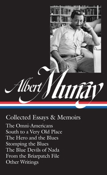 Hardcover Albert Murray: Collected Essays & Memoirs (Loa #284): The Omni-Americans / South to a Very Old Place / The Hero and the Blues / Stomping the Blues / T Book