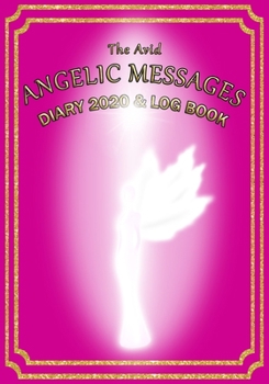 The Avid Angelic Messages Diary 2020 and Log Book: Angelic Messages Weekly Diary/Planner & Log Style Book Budget Money/Wages etc | for Workers/Teachers/Home | 7" x 10" | Pink Cover