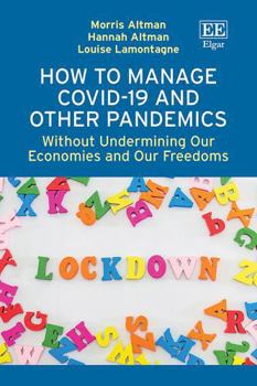 How to Manage Covid-19 and Other Pandemics: Without Undermining Our Economies and Our Freedoms