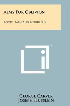 Paperback Alms for Oblivion: Books, Men and Biography Book