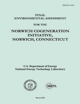 Paperback Final Environmental Assessment for the Norwich Cogeneration Initiative, Norwich, Connecticut (DOE/EA-1836) Book