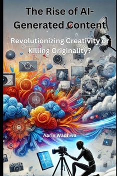 Paperback The Rise of AI-Generated Content: Revolutionizing Creativity or Killing Originality? Book