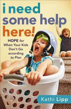 Paperback I Need Some Help Here!: Hope for When Your Kids Don't Go According to Plan Book