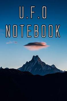 Paperback U.F.O Notebook: Record Instances of U.F.O's, Unidentified Flying Objects, Aliens, Entities, Spirits, Strange Creatures and other unknown entities Book