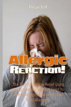 Paperback Allergic Reaction!: The Tips for Allergy Relief, Using Allergy Friendly Comfort Food to Combat Allergic Reactions from Food Allergies! Book