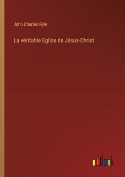 Paperback La véritable Eglise de Jésus-Christ [French] Book